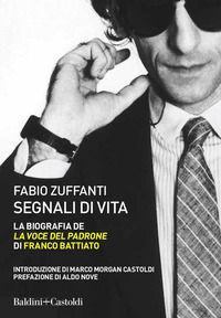 9788893884457 - Segnali di vita. La biografia de «La voce del padrone» di Franco Battiato