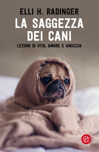 9788893903974 - La saggezza dei cani. Lezioni di vita, amore e amicizia