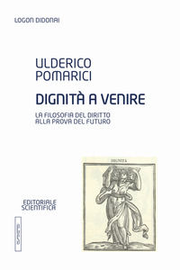 9788893916714 - Dignità a venire. La filosofia del diritto alla prova del futuro