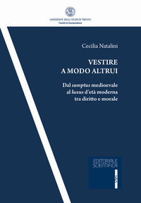 9788893917094 - Vestire a modo altrui. Dal sumptus medioevale al luxus d'età moderna tra diritto e morale