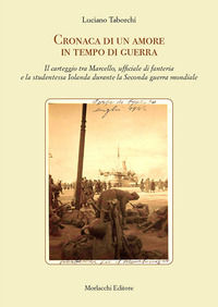 9788893922036 - Cronaca di un amore in tempo di guerra. Il carteggio tra Marcello, ufficiale di fanteria e la studentessa Iolanda durant