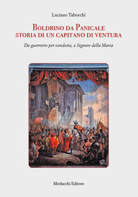 9788893923385 - Boldrino da Panicale storia di un capitano di ventura. Da guerriero per vendetta, a Signore della Marca