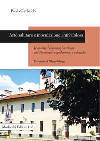 9788893923781 - Arte salutare e inoculazione antivaiolosa. Il medico Vincenzo Sacchetti nel Piemonte napoleonico e sabaudo