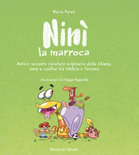 9788893923958 - Ninì la marroca. Antico racconto rivisitato originario della Chiana, zona a confine tra Umbria e Toscana