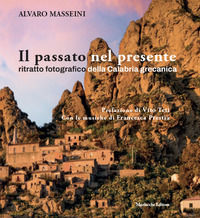 9788893925501 - Il passato nel presente. Ritratto fotografico della Calabria grecanica