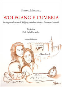9788893926270 - Wolfgang e l'Umbria. In viaggio sulle orme di Wolfgang Amadeus Mozart e Francesco Ceccarelli