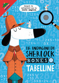9788893930093 - Tabelline. Le indagini di Sherlock Bones. Ediz. a colori. Con lente