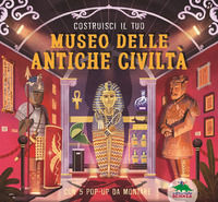 9788893930703 - Costruisci il tuo museo delle antiche civiltà. Con 5 pop-up da montare. Ediz. a colori