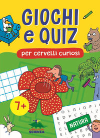 9788893931175 - Giochi e quiz per cervelli curiosi. Natura