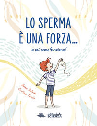 9788893933858 - Lo sperma è una forza. Se sai come funziona!