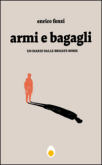 9788894022049 - Armi e bagagli. Un diario dalle Brigate Rosse