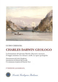9788894022704 - Charles Darwin geologo. La formazione del giovane Darwin. Docenti e mentori, il viaggio iniziatico tra vulcani e atolli.