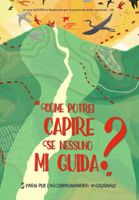 9788894023565 - «Come potrei capire se nessuno mi guida?» 5 passi per l'accompagnamento vocazionale. Con Contenuto digitale per accesso