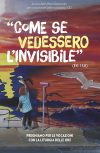 9788894023596 - Come se vedessero l'invisibile. Preghiamo per le vocazioni con la liturgia delle ore