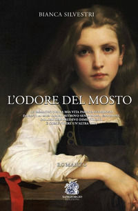 9788894029550 - L'odore del mosto. Le immagini della mia vita passata scorrono davanti ai miei occhi. Ritrovo sensazioni, emozioni, dolo