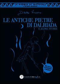 9788894030006 - Le antiche pietre di Dalriada e altre storie. Le nebbie di meteora. L'ottavo incarico