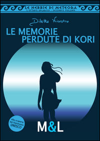 9788894030020 - Le memorie pedute di Kori. Le nebbie di Meteora. L'ottavo incarico
