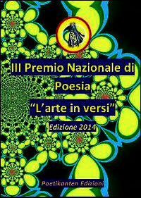 9788894038804 - Antologia del III Premio Nazionale di Poesia «L'arte in versi»