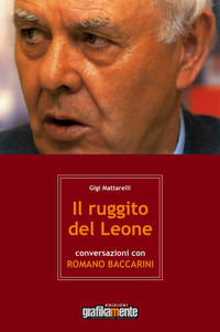 9788894041149 - Il ruggito del leone. Conversazioni con Romano Baccarini. Nuova ediz.