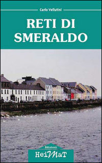9788894045130 - Reti di smeraldo. Dalla Maremma all'Irlanda, tra carriera, amore e nostalgia