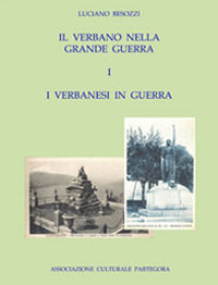 9788894052411 - Il Verbano nella grande guerra. I caduti e i monumenti. Vol. 1: I verbanesi in guerra.