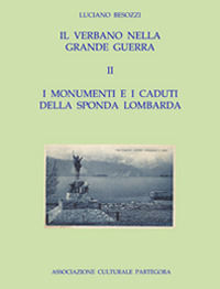 9788894052428 - Il Verbano nella grande guerra. I caduti e i monumenti. Vol. 2: I monumenti e i caduti della sponda lombarda.