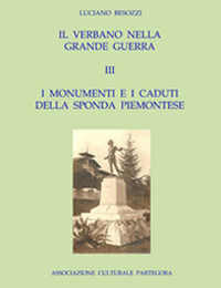 9788894052435 - Il Verbano nella grande guerra. I caduti e i monumenti. Vol. 3: I monumenti e i caduti della sponda piemontese.