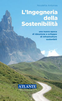 9788894071573 - L'ingegneria della sostenibilità. Una nuova epoca di ideazione e sviluppo di infrastrutture sostenibili
