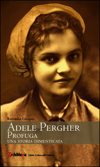 9788894079500 - Adele Pergher profuga. Una storia dimenticata
