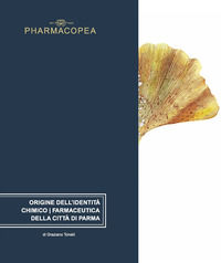 9788894079951 - Pharmacopea. Origine dell'identità chimico/farmaceutica della città di Parma. Ediz. italiana e inglese