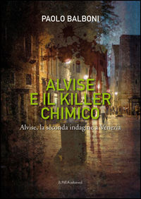 9788894092073 - Alvise e il killer chimico. Alvise, la seconda indagine e Venezia