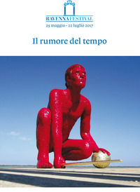 9788894098822 - Il rumore del tempo. Ravenna Festival 2017