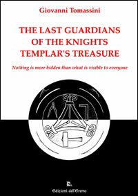 9788894117363 - The last guardians of the Knights Templar's treasure. Nothing is more hidden than what is visible to everyone