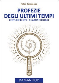 9788894118599 - Profezie degli ultimi tempi. Centurie di ieri, quartine di oggi. Ediz. multilingue