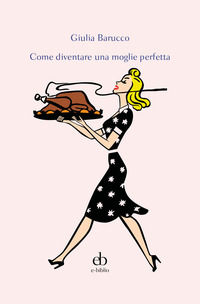 9788894119282 - Come diventare una moglie perfetta