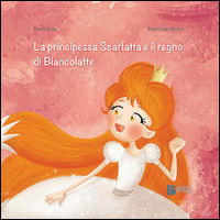 9788894121605 - La principessa Scarlatta e il regno di Biancolatte