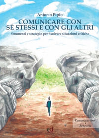 9788894126310 - Comunicare con sé stessi e con gli altri. Strumenti e strategie per risolvere situazioni critiche