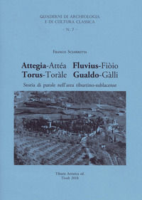 9788894137644 - Attegia-Attéa Fluvius-Fiòio Torus-Toràle Gualdo-Gàlli. Storia di parole nell'area tiburtino-sublacense