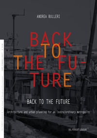 9788894139471 - Back to the future. Architecture and urban planning for an (extra)ordinary metropolis