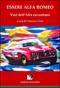 9788894148008 - Essere Alfa Romeo. Voci dell'Alfa raccontano. Ediz. multilingue