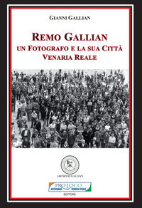 9788894161663 - Remo Gallian. Un fotografo e la sua città. Venaria Reale