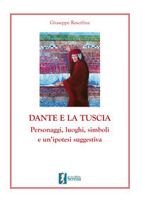 9788894165470 - Dante e la Tuscia. Personaggi, luoghi, simboli e un'ipotesi suggestiva