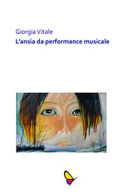 9788894169386 - L'ansia da performance musicale. Esibirsi con più frequenza aiuta a ridurre il livello d'ansia?