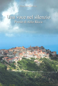 9788894177923 - Una voce nel silenzio. Poesie di Alfio Ricca