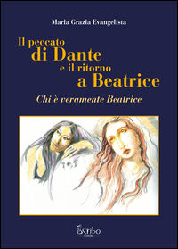 9788894182965 - Il peccato di Dante e il ritorno a Beatrice. Chi è veramente Beatrice