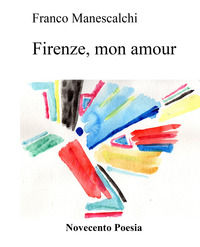 9788894191455 - Firenze, mon amour. Acquarelli e pastelli. Ediz. illustrata