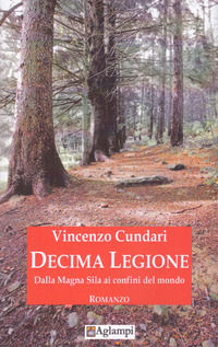 9788894195637 - Decima Legione. Dalla Magna Sila ai confini del mondo