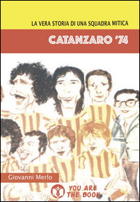 9788894196702 - Catanzaro '74. La vera storia di una squadra mitica