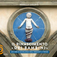 9788894199345 - Il Rinascimento dei bambini. 600 anni di accoglienza degli Innocenti a Firenze
