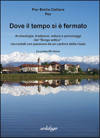 9788894203509 - Dove il tempo si è fermato. Archeologia, tradizioni, natura e personaggi del «Borgo antico» raccontati con passione da u